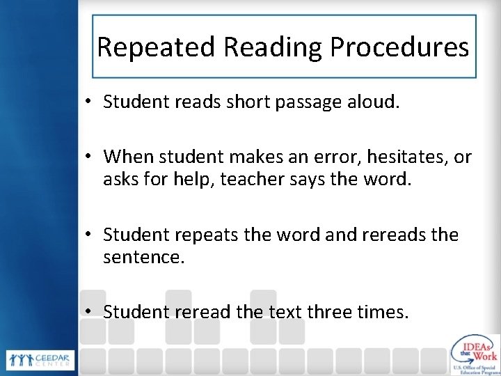 Repeated Reading Procedures • Student reads short passage aloud. • When student makes an