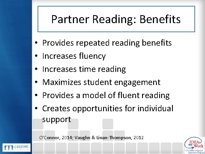 Partner Reading: Benefits • • • Provides repeated reading benefits Increases fluency Increases time