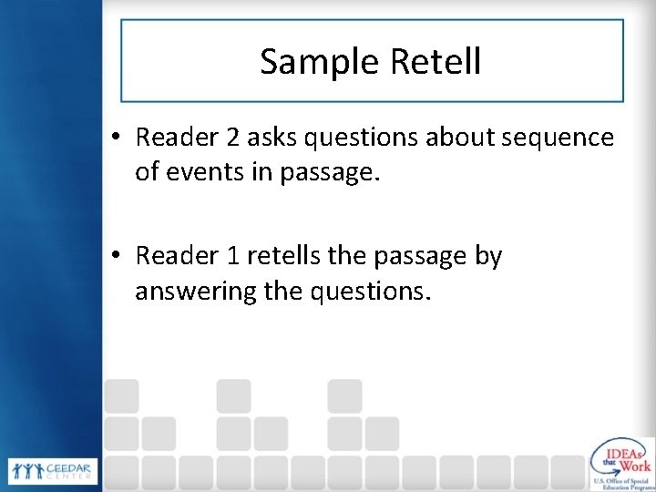 Sample Retell • Reader 2 asks questions about sequence of events in passage. •