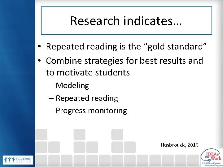 Research indicates… • Repeated reading is the “gold standard” • Combine strategies for best