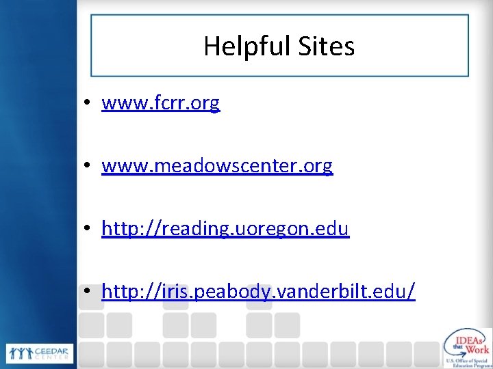 Helpful Sites • www. fcrr. org • www. meadowscenter. org • http: //reading. uoregon.