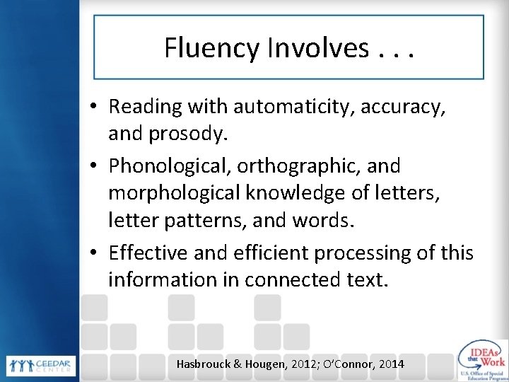 Fluency Involves. . . • Reading with automaticity, accuracy, and prosody. • Phonological, orthographic,