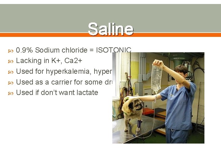 Saline 0. 9% Sodium chloride = ISOTONIC Lacking in K+, Ca 2+ Used for