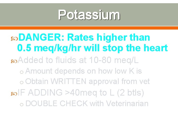 Potassium DANGER: Rates higher than 0. 5 meq/kg/hr will stop the heart Added to