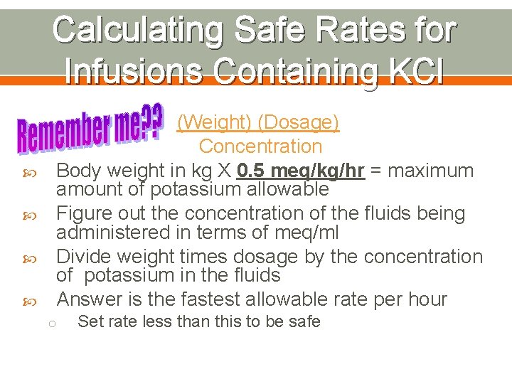 Calculating Safe Rates for Infusions Containing KCl (Weight) (Dosage) Concentration Body weight in kg