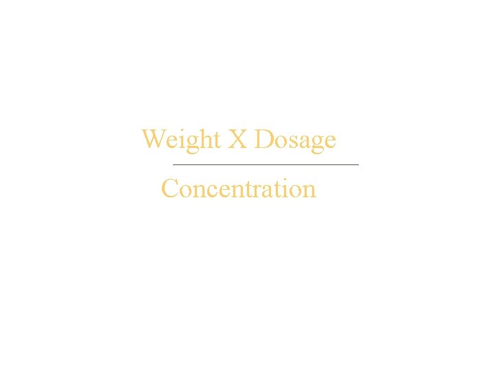 Weight X Dosage Concentration 