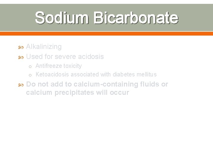 Sodium Bicarbonate Alkalinizing Used for severe acidosis o Antifreeze toxicity o Ketoacidosis associated with