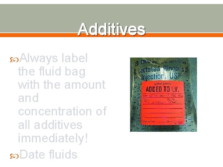 Additives Always label the fluid bag with the amount and concentration of all additives