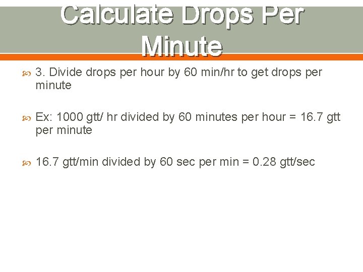 Calculate Drops Per Minute 3. Divide drops per hour by 60 min/hr to get