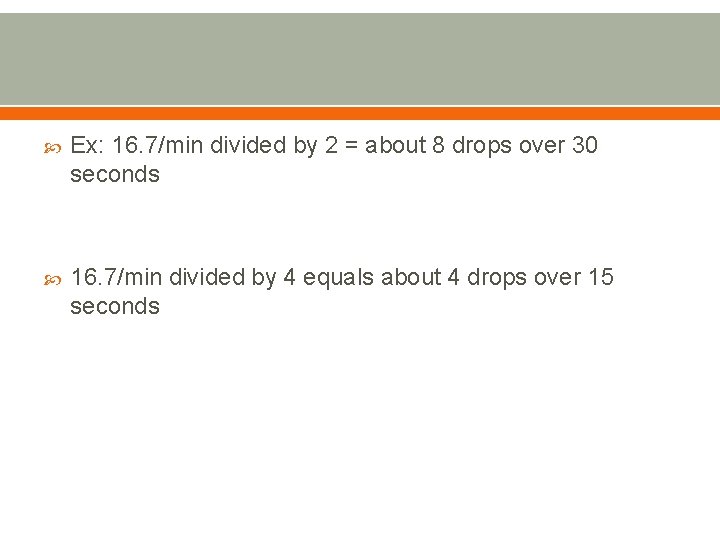  Ex: 16. 7/min divided by 2 = about 8 drops over 30 seconds