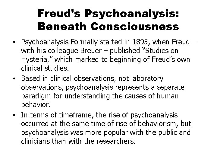 Freud’s Psychoanalysis: Beneath Consciousness • Psychoanalysis Formally started in 1895, when Freud – with