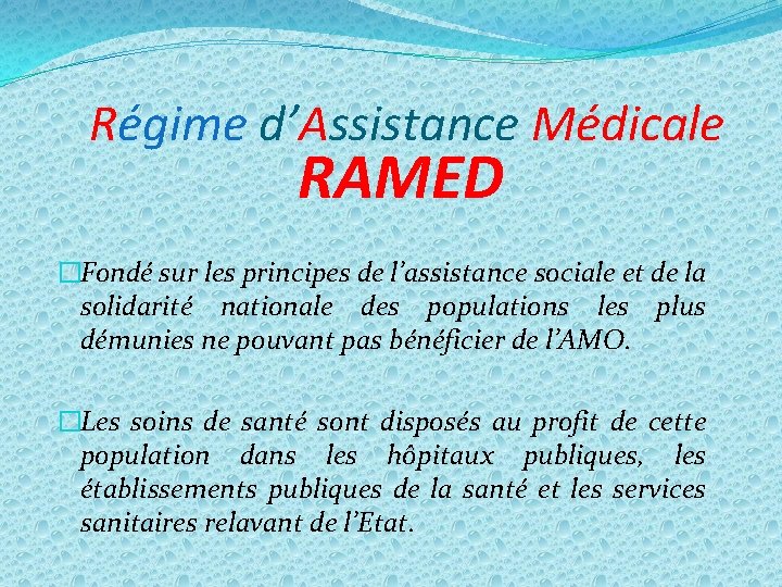 Régime d’Assistance Médicale RAMED �Fondé sur les principes de l’assistance sociale et de la