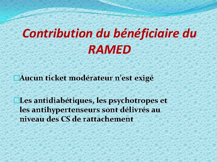 Contribution du bénéficiaire du RAMED �Aucun ticket modérateur n’est exigé �Les antidiabétiques, les psychotropes