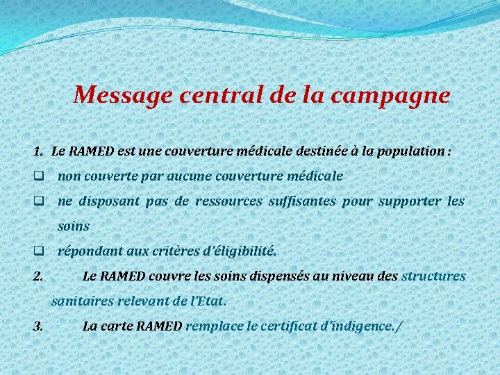 Message central de la campagne 1. Le RAMED est une couverture médicale destinée à