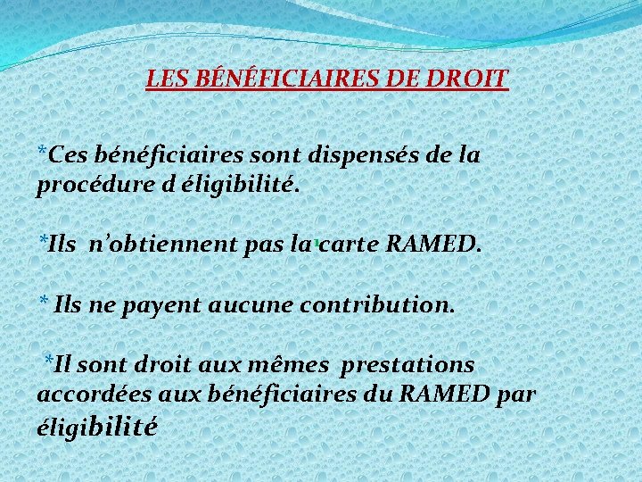 LES BÉNÉFICIAIRES DE DROIT *Ces bénéficiaires sont dispensés de la procédure d éligibilité. *Ils