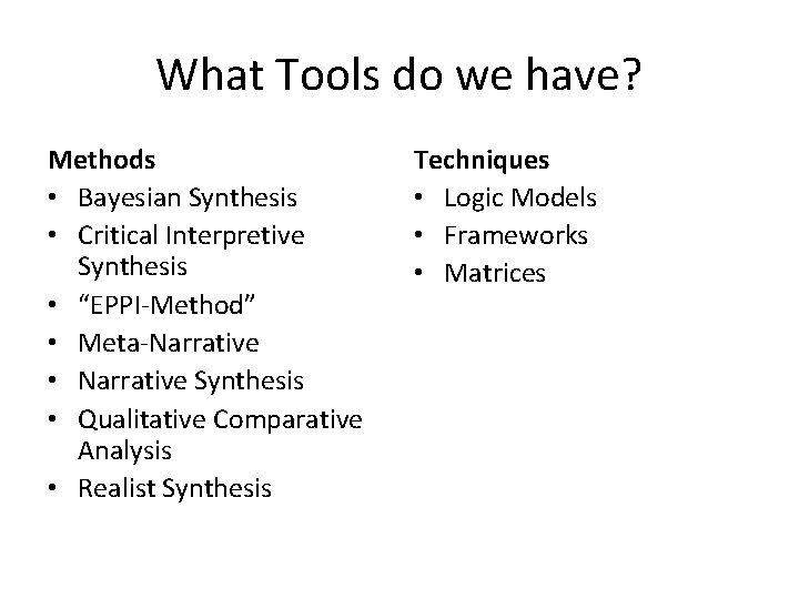 What Tools do we have? Methods • Bayesian Synthesis • Critical Interpretive Synthesis •