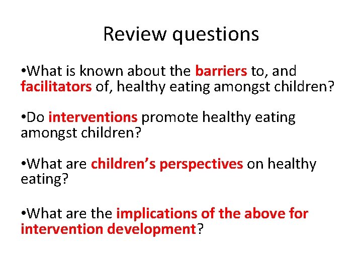Review questions • What is known about the barriers to, and facilitators of, healthy