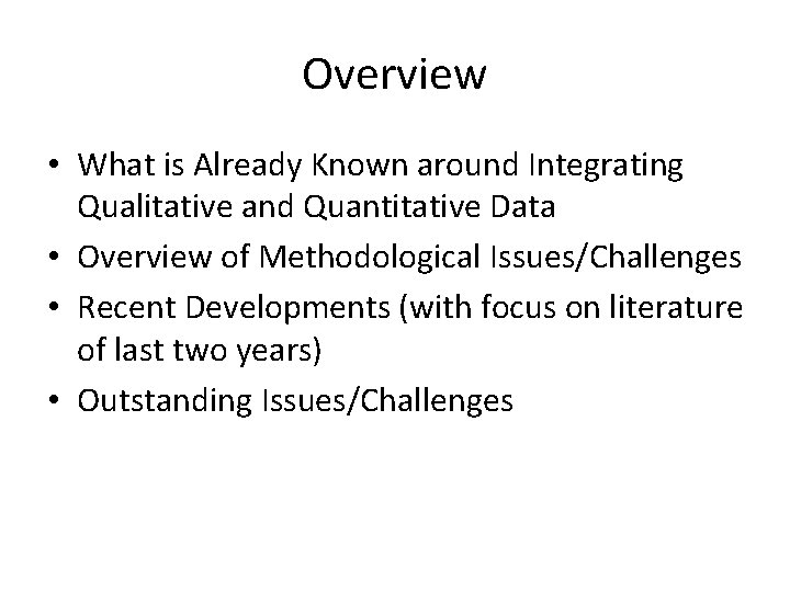 Overview • What is Already Known around Integrating Qualitative and Quantitative Data • Overview