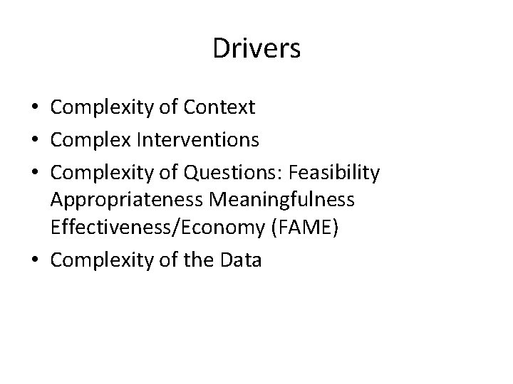 Drivers • Complexity of Context • Complex Interventions • Complexity of Questions: Feasibility Appropriateness