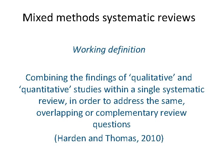 Mixed methods systematic reviews Working definition Combining the findings of ‘qualitative’ and ‘quantitative’ studies