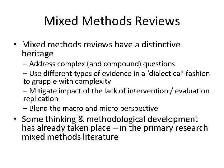 Mixed Methods Reviews • Mixed methods reviews have a distinctive heritage – Address complex