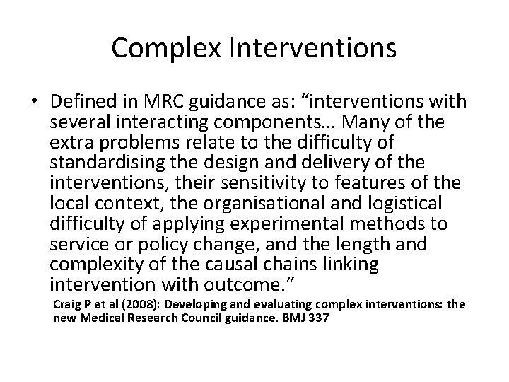 Complex Interventions • Defined in MRC guidance as: “interventions with several interacting components… Many