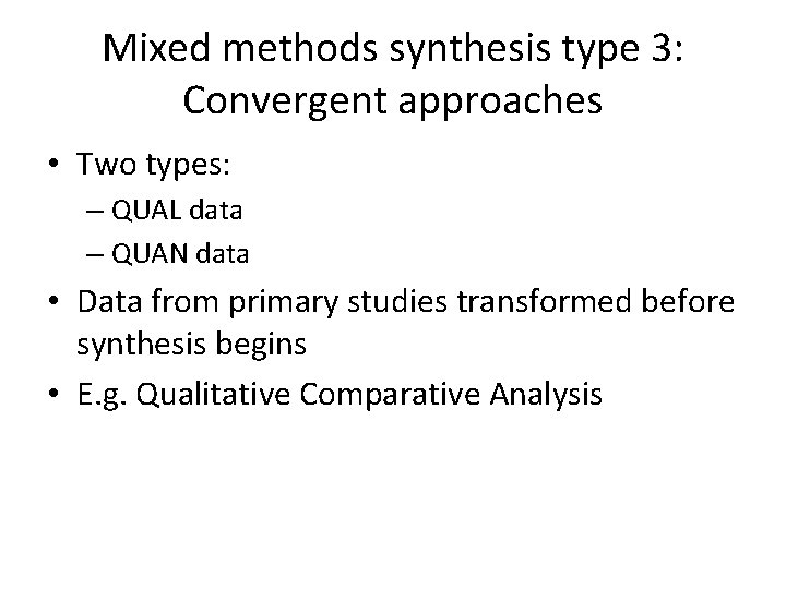 Mixed methods synthesis type 3: Convergent approaches • Two types: – QUAL data –