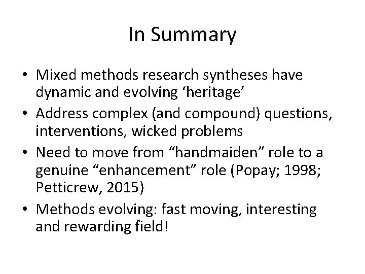 In Summary • Mixed methods research syntheses have dynamic and evolving ‘heritage’ • Address