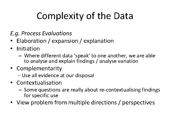 Complexity of the Data E. g. Process Evaluations • Elaboration / expansion / explanation