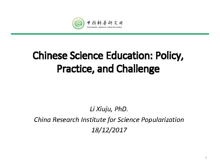 Chinese Science Education: Policy, Practice, and Challenge Li Xiuju, Ph. D. China Research Institute