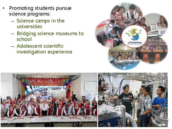  • Promoting students pursue science programs: – Science camps in the universities –