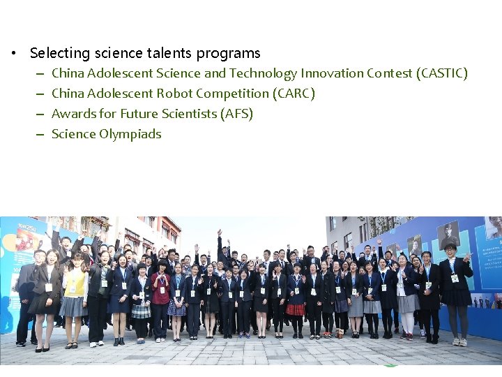 • Selecting science talents programs – China Adolescent Science and Technology Innovation Contest • Selecting science talents programs – China Adolescent Science and Technology Innovation Contest