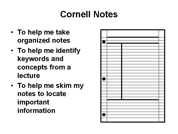 Cornell Notes • To help me take organized notes • To help me identify