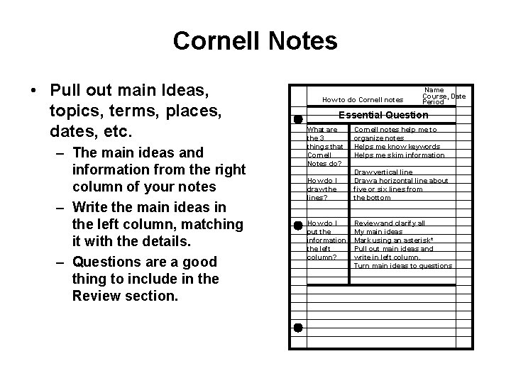 Cornell Notes • Pull out main Ideas, topics, terms, places, dates, etc. – The