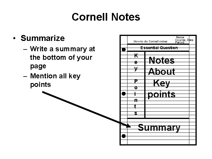 Cornell Notes • Summarize – Write a summary at the bottom of your page Cornell Notes • Summarize – Write a summary at the bottom of your page