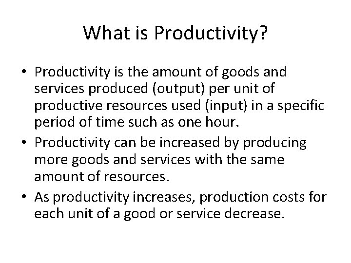 What is Productivity? • Productivity is the amount of goods and services produced (output)