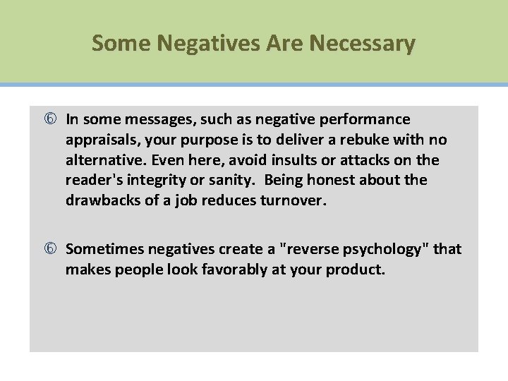 Some Negatives Are Necessary In some messages, such as negative performance appraisals, your purpose