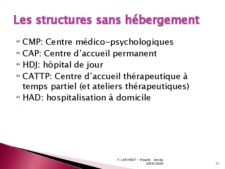 Les structures sans hébergement CMP: Centre médico-psychologiques CAP: Centre d’accueil permanent HDJ: hôpital de