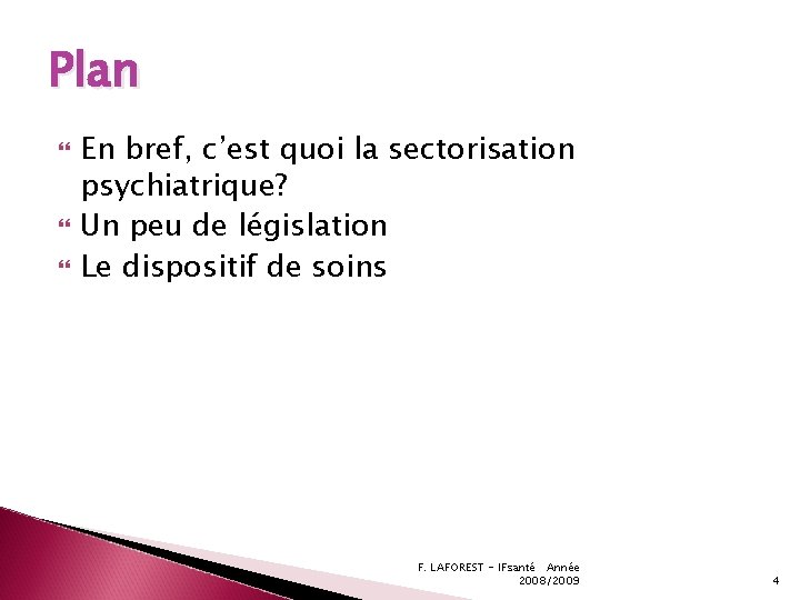 Plan En bref, c’est quoi la sectorisation psychiatrique? Un peu de législation Le dispositif