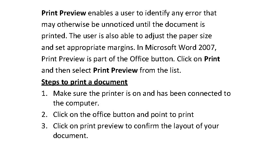Print Preview enables a user to identify any error that may otherwise be unnoticed