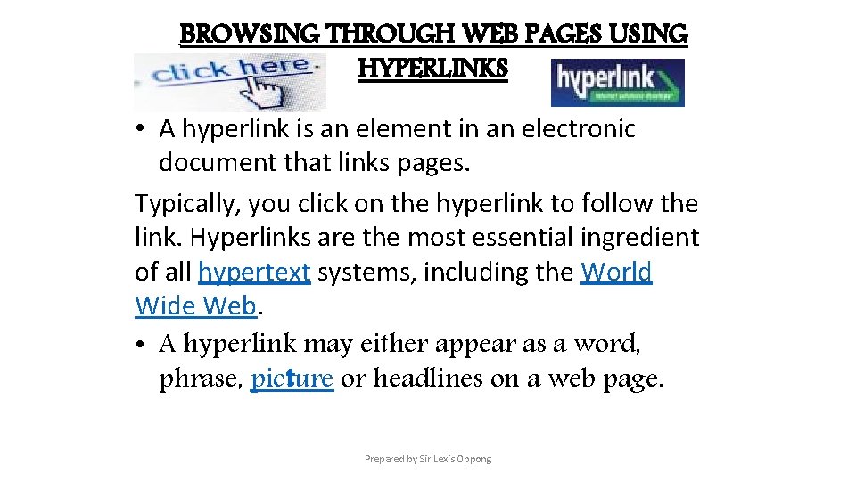 BROWSING THROUGH WEB PAGES USING HYPERLINKS • A hyperlink is an element in an