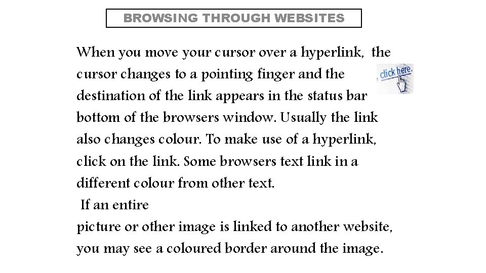 BROWSING THROUGH WEBSITES When you move your cursor over a hyperlink, the cursor changes