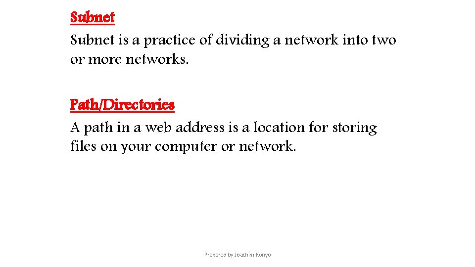 Subnet is a practice of dividing a network into two or more networks. Path/Directories