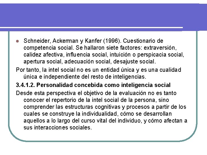 Schneider, Ackerman y Kanfer (1996). Cuestionario de competencia social. Se hallaron siete factores: extraversión,