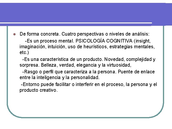 l De forma concreta. Cuatro perspectivas o niveles de análisis: -Es un proceso mental.