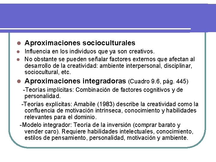 l Aproximaciones socioculturales Influencia en los individuos que ya son creativos. l No obstante