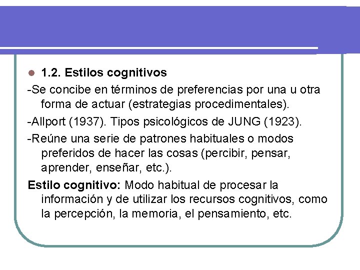 1. 2. Estilos cognitivos -Se concibe en términos de preferencias por una u otra