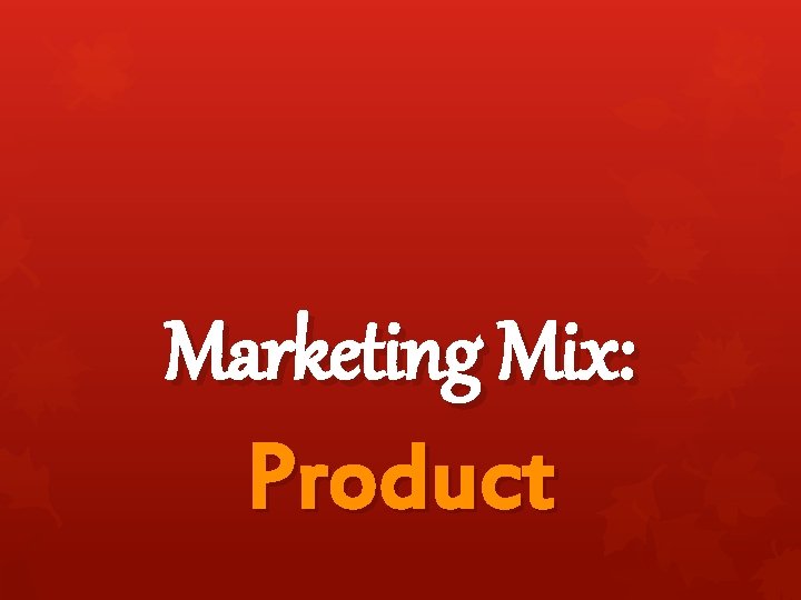 Marketing Mix: Product 