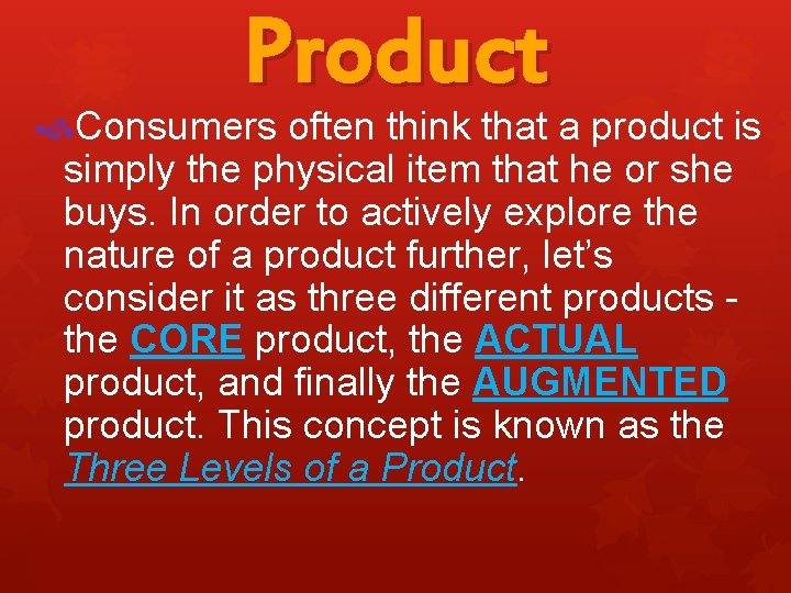Product Consumers often think that a product is simply the physical item that he