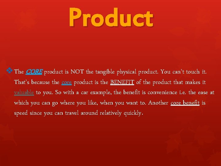 Product v The CORE product is NOT the tangible physical product. You can't touch